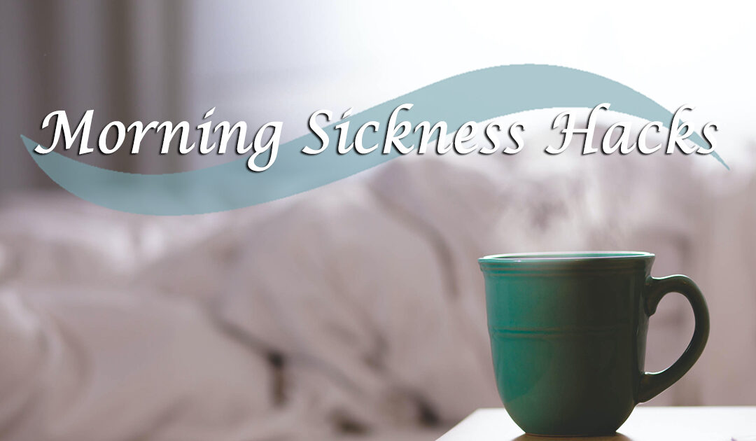 Morning Sickness Hacks￼